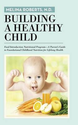 Building a Healthy Child(English, Hardcover, Roberts N D Melina)