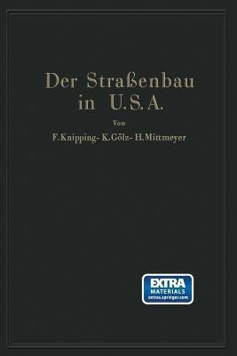 Der Strassenbau der Vereinigten Staaten von Amerika unter Beruecksichtigung der Nutzanwendung fuer Deutschland(German, Paperback, Knipping F.)