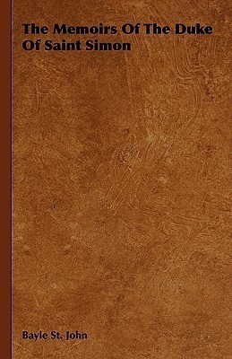 The Memoirs Of The Duke Of Saint Simon(English, Hardcover, St. John Bayle)