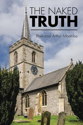 The Naked Truth(English, Paperback, Mbambo Bhekizazi Arthur)
