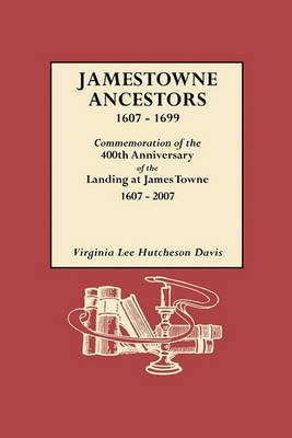 Jamestowne Ancestors, 1607-1699. Commemoration of the 400th Anniversary of the Landing at James Towne, 1607-2007(English, Paperback, Davis Virginia L. H.)