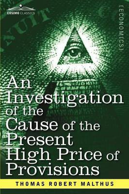 An Investigation of the Cause of the Present High Price of Provisions(English, Paperback, Malthus Thomas Robert)