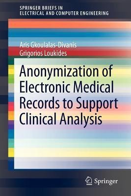 Anonymization of Electronic Medical Records to Support Clinical Analysis(English, Paperback, Gkoulalas-Divanis Aris)