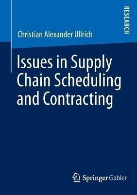 Issues in Supply Chain Scheduling and Contracting(English, Paperback, Ullrich Christian Alexander)