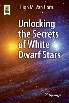 Unlocking the Secrets of White Dwarf Stars(English, Paperback, Van Horn Hugh M.)