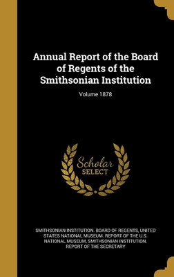 Annual Report of the Board of Regents of the Smithsonian Institution; Volume 1878(English, Hardcover, unknown)