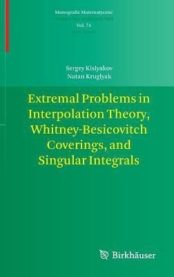 Extremal Problems in Interpolation Theory, Whitney-Besicovitch Coverings, and Singular Integrals(English, Hardcover, Kislyakov Sergey)