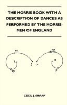 The Morris Book With A Description Of Dances As Performed By The Morris-Men Of England(English, Paperback, Sharp Cecil J.)