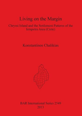 Living on the Margin: Chryssi Island and the Settlement Patterns of the Ierapetra Area South-Eastern Crete(English, Paperback, Chalikias Konstantin)