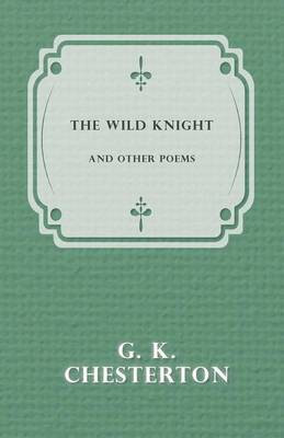 The Wild Knight and Other Poems(English, Paperback, Chesterton G. K.)