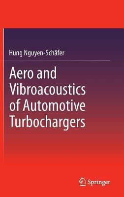 Aero and Vibroacoustics of Automotive Turbochargers(English, Hardcover, Nguyen-Schafer Hung)