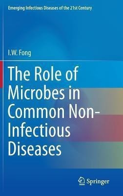 The Role of Microbes in Common Non-Infectious Diseases(English, Hardcover, Fong I.W.)