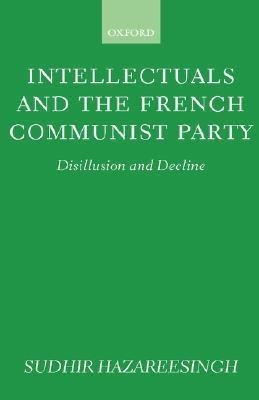 Intellectuals and the French Communist Party(English, Hardcover, Hazareesingh Sudhir)