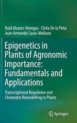 Epigenetics in Plants of Agronomic Importance: Fundamentals and Applications(English, Hardcover, Alvarez-Venegas Raul)