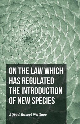 On the Law Which Has Regulated the Introduction of New Species(English, Paperback, Wallace Alfred Russel)