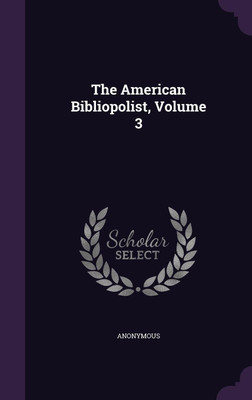 The American Bibliopolist, Volume 3(English, Hardcover, Anonymous)
