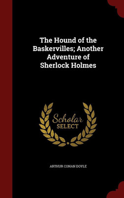The Hound of the Baskervilles; Another Adventure of Sherlock Holmes(English, Hardcover, Doyle Arthur Conan Sir)