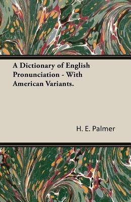 A Dictionary Of English Pronunciation - With American Variants.(English, Paperback, Palmer H.E.)