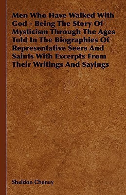 Men Who Have Walked With God - Being The Story Of Mysticism Through The Ages Told In The Biographies Of Representative Seers And Saints With Excerpts From Their Writings And Sayings(English, Hardcover, Cheney Sheldon)