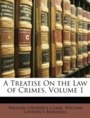 A Treatise On the Law of Crimes, Volume 1(English, Paperback, Clark William Lawrence)