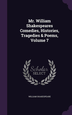Mr. William Shakespeares Comedies, Histories, Tragedies & Poems, Volume 7(English, Hardcover, Shakespeare William)