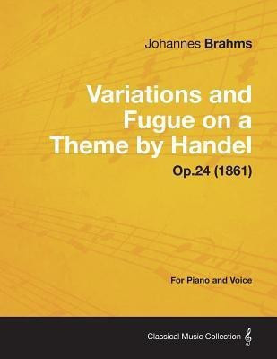 Variations and Fugue on a Theme by Handel - For Solo Piano Op.24 (1861)(English, Paperback, Brahms Johannes)