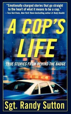 A Cop's Life  - True Stories from Behind the Badge(English, Paperback, Sutton Randy Sgt)