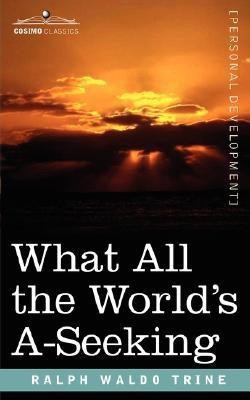 What All the World's A-Seeking(English, Paperback, Trine Ralph Waldo)
