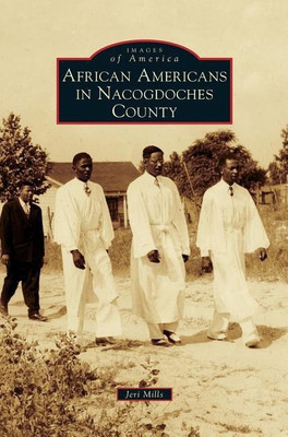 African Americans in Nacogdoches County(English, Hardcover, Mills Jeri)