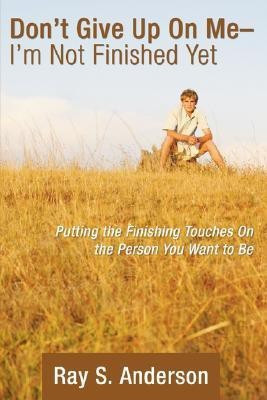 Don't Give Up On Me - I'm Not Finished Yet(English, Paperback, Anderson Ray S)