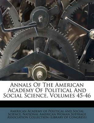 Annals of the American Academy of Political and Social Science, Volumes 45-46(English, Paperback, unknown)