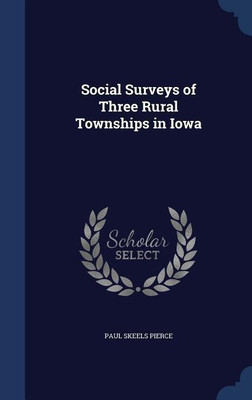Social Surveys of Three Rural Townships in Iowa(English, Hardcover, Pierce Paul Skeels)