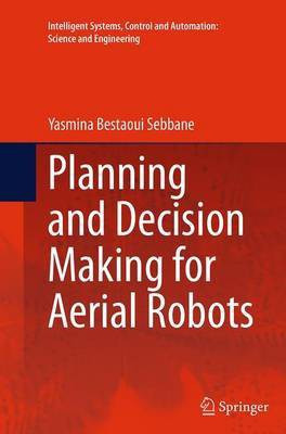 Planning and Decision Making for Aerial Robots(English, Paperback, Bestaoui Sebbane Yasmina)