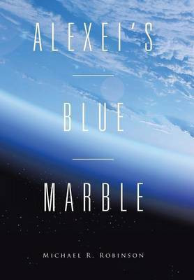 Alexei's Blue Marble(English, Hardcover, Robinson Michael R)