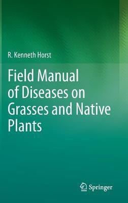 Field Manual of Diseases on Grasses and Native Plants(English, Hardcover, Horst R. Kenneth)