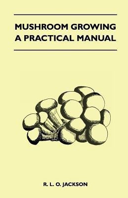 Mushroom Growing - A Practical Manual(English, Paperback, Jackson R. L. O.)