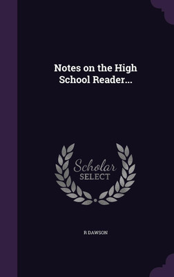 Notes on the High School Reader...(English, Hardcover, Dawson R)