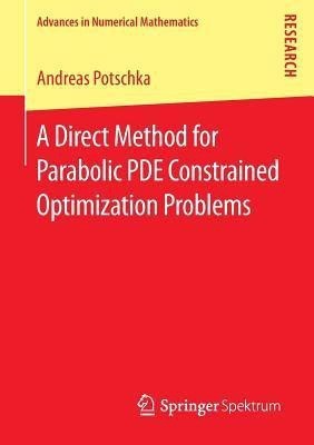 A Direct Method for Parabolic PDE Constrained Optimization Problems(English, Paperback, Potschka Andreas)