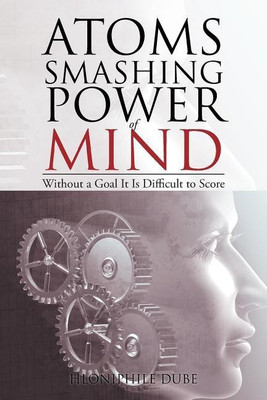 Atoms Smashing Power of Mind(English, Paperback, Dube Hloniphile)