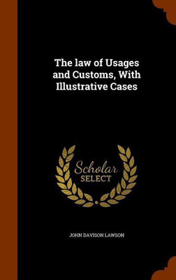 The law of Usages and Customs, With Illustrative Cases(English, Hardcover, Lawson John Davison)