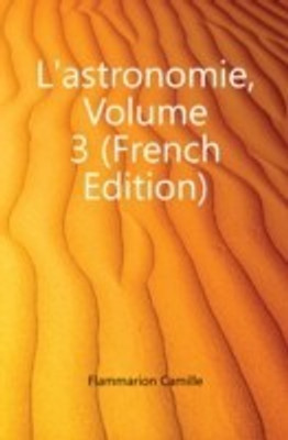 L'astronomie, Volume 3(French, Paperback, Flammarion Camille)