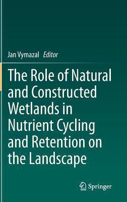 The Role of Natural and Constructed Wetlands in Nutrient Cycling and Retention on the Landscape(English, Hardcover, unknown)