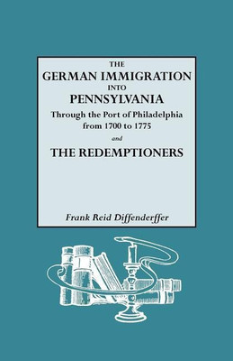 The German Immigration into Pennsylvania Through the Port of Philadelphia from 1700 to 1775 [and] The Redemptioners(English, Paperback, Diffenderffer Frank Reid)
