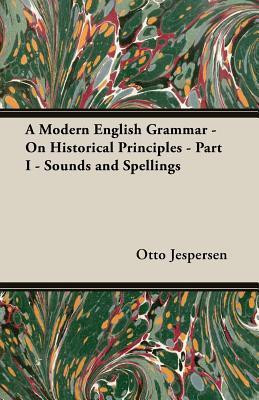 A Modern English Grammar - On Historical Principles - Part I - Sounds and Spellings(English, Paperback, Jespersen Otto)