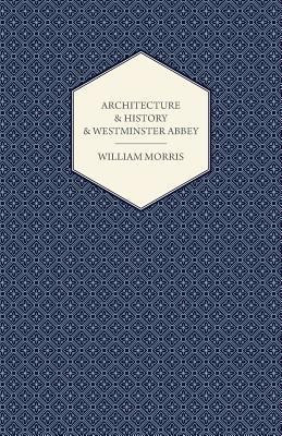 Architecture And History And Westminster Abbey(English, Paperback, Morris William)