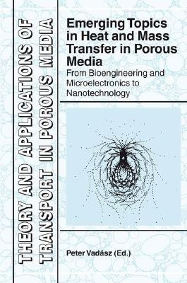 Emerging Topics in Heat and Mass Transfer in Porous Media  - From Bioengineering and Microelectronics to Nanotechnology(English, Hardcover, unknown)