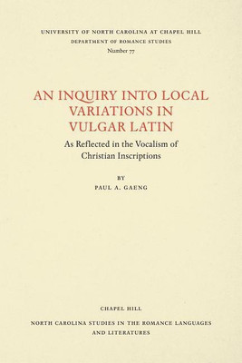 An Inquiry into Local Variations in Vulgar Latin(English, Paperback, Gaeng Paul A.)