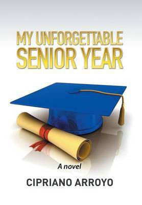 My Unforgettable Senior Year(English, Hardcover, Arroyo Cipriano)