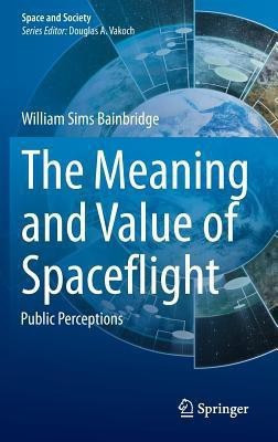 The Meaning and Value of Spaceflight(English, Hardcover, Bainbridge William Sims)