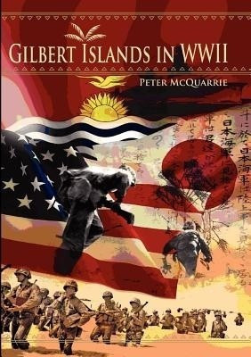The Gilbert Islands in World War Two(English, Paperback, McQuarrie Peter)